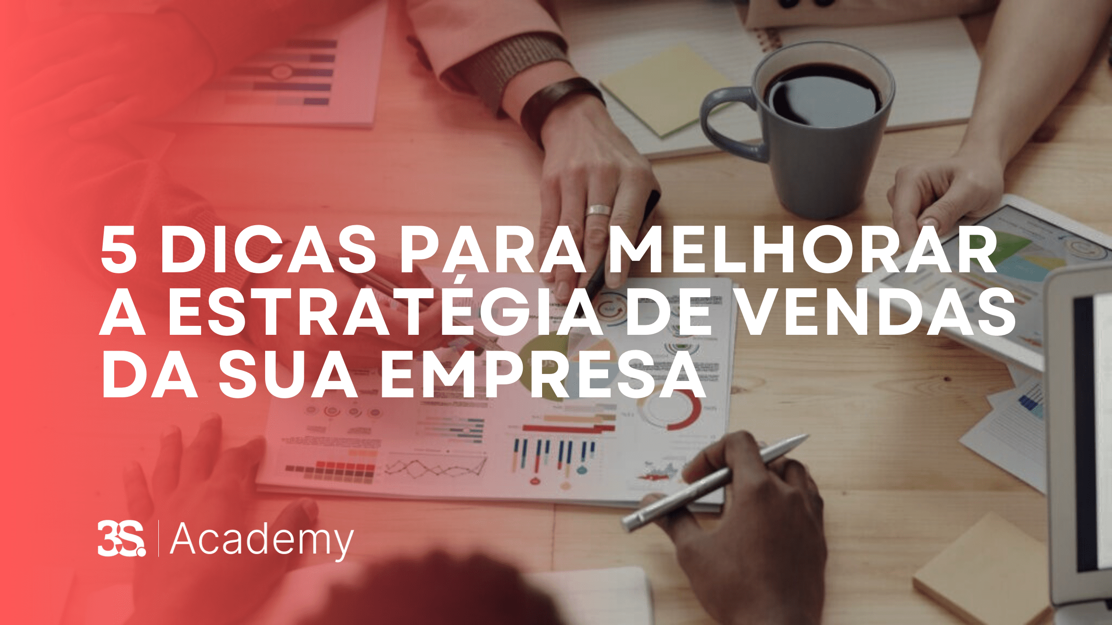 5 dicas para melhorar a estratégia de vendas da sua empresa - Sales 3S